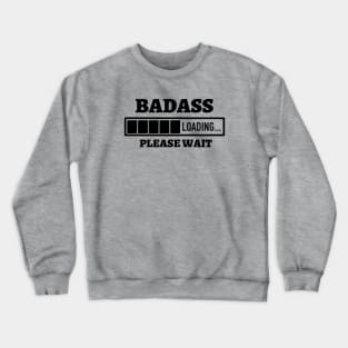 Badass Loading Please Wait Crewneck Sweatshirt